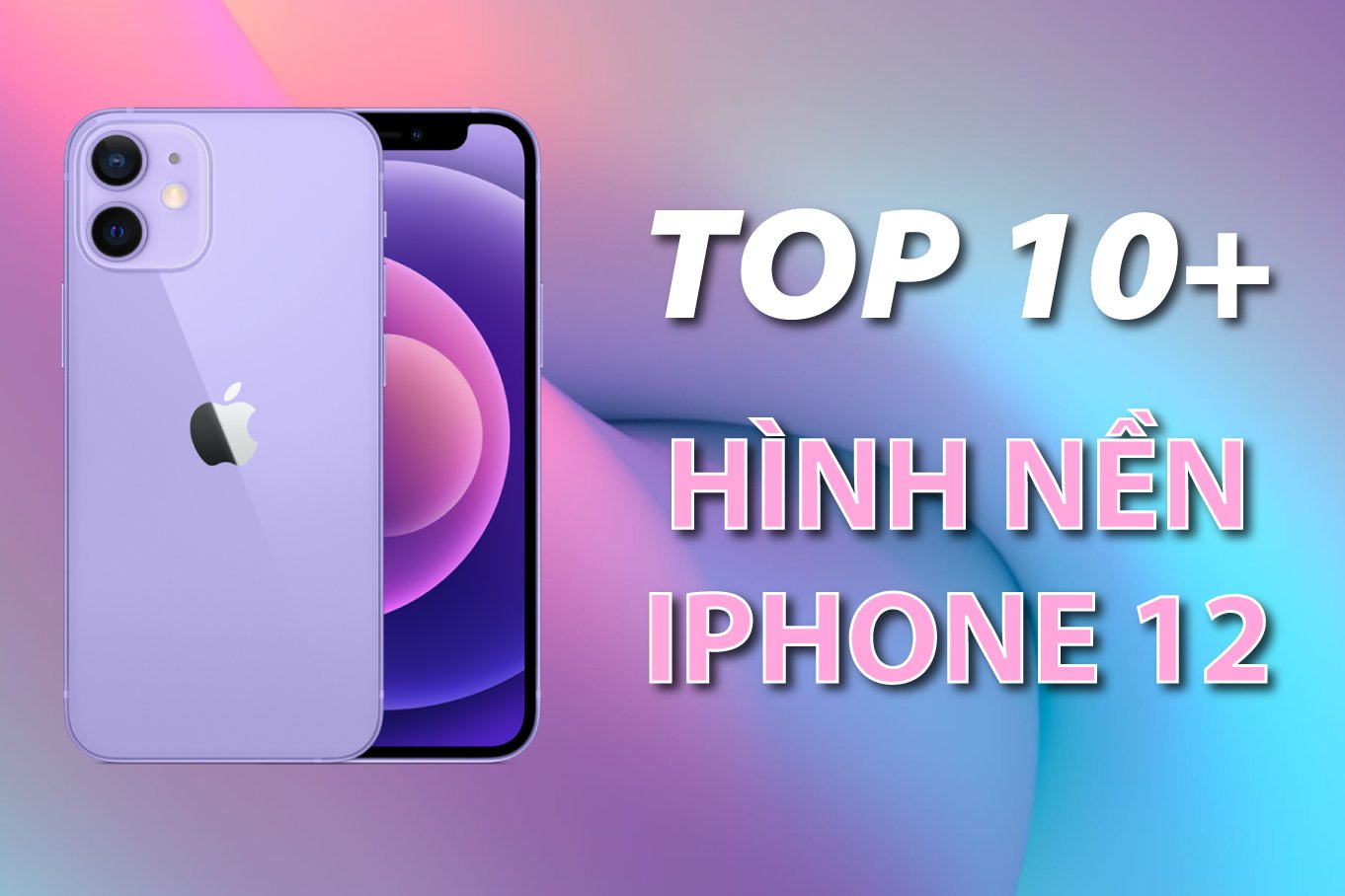 Top 10 hình nền iPhone 12 đẹp nhất 2022 APPLENO1VN